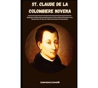 ST. CLAUDE DE LA COLOMBIERE NOVENA: Biography and Nine days powerful prayer to Patron Saint of Devotion to the Sacred Heart of Jesus for Faith and Personal Transformation (Divine Novena Quest)