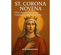 ST. CORONA NOVENA: 9 Days Journey of Courage, Compassion, and Eternal Hope