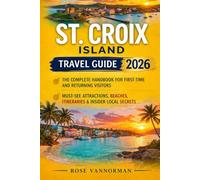 St. Croix Island Travel Guide 2026: The Complete Handbook for First-Time and Returning Visitors: Must-See Attractions, Beaches, Itineraries & Insider Local Secrets