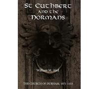 St Cuthbert and the Normans: The Church of Durham, 1071-1153 (Studies in the History of Medieval Religion)