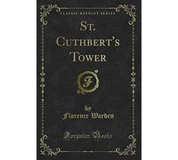 St. Cuthbert's Tower (Classic Reprint)