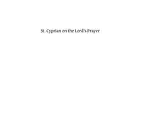 St. Cyprian on the Lord's Prayer