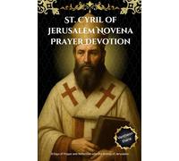 St. Cyril of Jerusalem Novena Prayer Devotion: 9 Days of Prayer and Reflection with the Bishop of Jerusalem