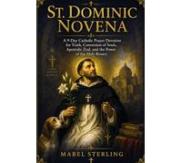 ST. DOMINIC NOVENA: A 9-Day Catholic Prayer Devotion for Truth, Conversion of Souls,Apostolic Zeal, and the Power of the Holy Rosary