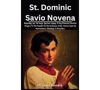 St. Dominic Savio Novena: Biography, Life, Writings, Spiritual Legacy, 9-Day Powerful Devotion Prayers To The Founder Of The Dominican Order, Patron ... Choirboys, & Preachers (Miracles in Prayer)