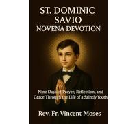 St. Dominic Savio Novena Devotion: Nine Days of Prayer, Reflection, and Grace Through the Life of a Saintly Youth
