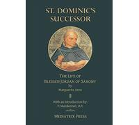 St. Dominic's Successor: The Life of Blessed Jordan of Saxony