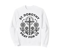 St. Dorothy Pray for Us Catholic Devotional Sweatshirt