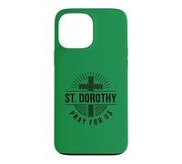 St. Dorothy Pray For Us Catholic Saint Patronage Case for iPhone 13 Pro Max