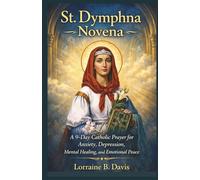 St. Dymphna Novena: A 9-Day Catholic Prayer for Anxiety, Depression, Mental Healing, and Emotional Peace