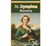 St. Dymphna Novena: A Nine-Day Prayer to the Patron Saint of Mental Illness and Epilepsy for Emotional Well-Being and Renewal (PRAYERS OF HOPE AND MERCY)