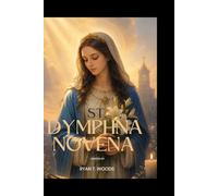 ST. DYMPHNA NOVENA - PRAYERS FOR MENTAL ILLNESS: A 9-Day Journey of Healing, Hope, and Divine Peace for Troubled Minds and Weary Souls (Catholic Novena Prayer Book 2026).