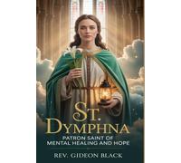 ST. DYMPHNA: Patron Saint of Mental Healing and Hope