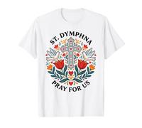 St Dymphna Pray for Us Catholic Patron Saint Folk Art Value Graphic T-Shirt