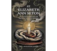 ST. ELIZABETH ANN SETON: A Widow’s Faith and the Birth of Catholic Schools in America