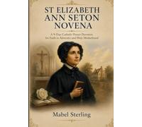 ST ELIZABETH ANN SETON NOVENA: A 9-Day Catholic Prayer Devotion for Faith in Adversity and Holy Motherhood