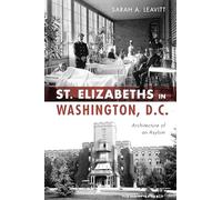 St. Elizabeths in Washington, D.C.: Architecture of an Asylum (Landmarks)