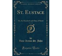 St. Eustace, Vol. 3 of 3: Or, the Hundred-and-One; A Novel (Classic Reprint)