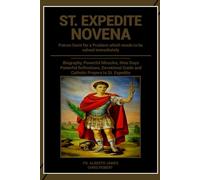 ST. EXPEDITE NOVENA: Patron Saint for Problems which needs to be solved immediately: Biography, Powerful Miracles, Nine Days Powerful Reflections, ... to St. Expedite (Heavenly Novena collection)