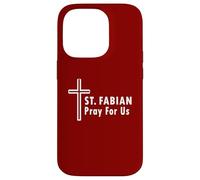 St. Fabian Pray For Us Patronage Catholic Prayer Case for iPhone 14 Pro
