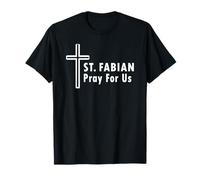 St. Fabian Pray for Us Patronage Catholic Prayer T-Shirt
