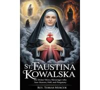 ST. FAUSTINA KOWALSKA: The Divine Mercy Messenger Who Saw Heaven, Hell, and Purgatory