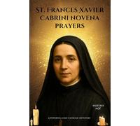 St. Frances Xavier Cabrini novena prayers: A Powerful 9-Day Catholic Devotion