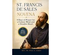 ST. FRANCIS DE SALES NOVENA: 9 Days of Prayer for a Calmer Mind and a Steadier Heart