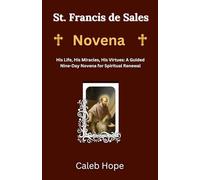 St. Francis de Sales Novena: His Life, His Miracles, His Virtues: A Guided Nine-Day Novena for Spiritual Renewal (ALL MY CATHOLIC PRAYER BOOKS)