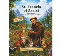 St. Francis of Assisi: His True Story: A Catholic Coloring Book for Children