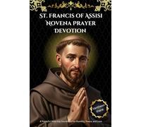 St. Francis of Assisi Novena Prayer Devotion: A Powerful Nine-Day Devotional for Humility, Peace, and Love