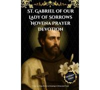 St. Gabriel of our Lady of Sorrows Novena Prayer Devotion: A Step-by-Step Guide to Growing in Virtue and Trust