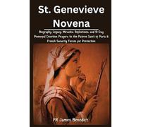 St. Genevieve Novena: Biography, Legacy, Miracles, Reflections, and 9-Day Powerful Devotion Prayers to the Patron Saint of Paris & French Security Forces for Protection (Miracles in Prayer)