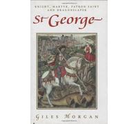 St. George: Knight, Martyr, Patron, Saint and Dragonslayer