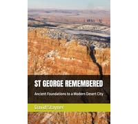 ST GEORGE REMEMBERED: Ancient Foundations to a Modern Desert City