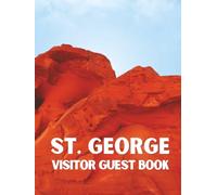 St. George Visitor Guest Book: Utah Vacation Rental Logbook, Desert-Themed Diary, & Red Rock Memory Journal for Guests to Sign-In and Record Memories ... Cactus Oasis, Ranch Stay, Condo, or Townhome