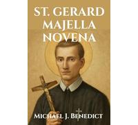 ST. GERARD MAJELLA NOVENA: Nine days of Devotion to the Patron Saint of Expectant Mothers: 13 (Hearts of Devotion: Novenas for Daily Blessings)