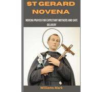 St Gerard Novena: Novena prayer for Expectant Mothers and Safe Delivery/ the life and full Biography of Saint Gerard
