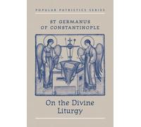 St Germanus of Constantinople on the Divine Liturgy by Saint (1985-04-01)