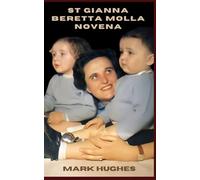 St Gianna Beretta Molla Novena: Her Life of Joy and Powerful Devotion to St. Gianna Beretta