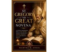 ST. GREGORY THE GREAT NOVENA: A Catholic Prayer Book with a 9-Day Novena, Powerful Prayers for Wisdom, Guidance, Faith, and Spiritual Growth