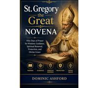 St. Gregory the Great Novena Prayer Book: A 9 Day Catholic Journey of Scripture, Biography, and Devotion to the Doctor of Divine Grace