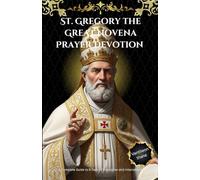 St. Gregory the Great Novena Prayer Devotion: A Complete Guide to 9 Days of Inspiration and Intercession