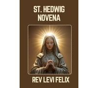 ST. HEDWIG NOVENA: Spiritual Legacy, biography and Nine Day prayer to St. Hedwig (LEVI FELIX NOVENA PRAYER)