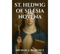 ST. HEDWIG OF SILESIA NOVENA: A 9-day Powerful prayer to the Patron Saint of Orphans: 14 (Hearts of Devotion: Novenas for Daily Blessings)