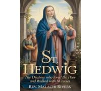 ST. HEDWIG: The Duchess Who Loved the Poor and Walked With Miracles