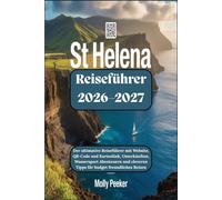 St. Helena Reiseführer 2026-2027: Der ultimative Reiseführer mit Website, QR-Code und Kartenlink, Unterkünften, Wassersport Abenteuern und cleveren Tipps für budget freundliches Reisen