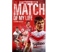 St Helens Match of My Life: Saints Legends Relive Their Greatest Games