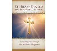 St Hilary Novena for Strength and Faith: 9 Day Prayer for Courage and Endurance and Growth