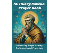 St. Hilary Novena Prayer Book: A Nine-Day Prayer Journey for Strength and Protection (Catholic Novena Prayer Book 2024)